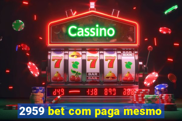 2959 bet com paga mesmo